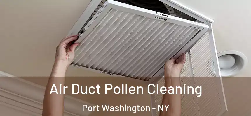 Air Duct Pollen Cleaning Port Washington - NY
