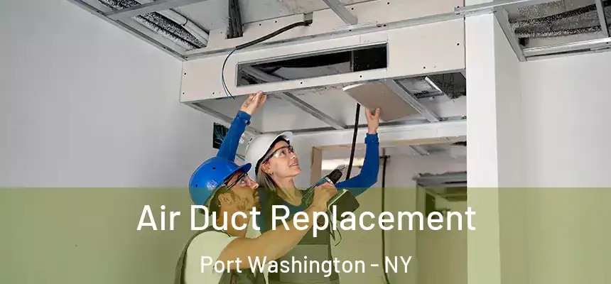  Air Duct Replacement Port Washington - NY