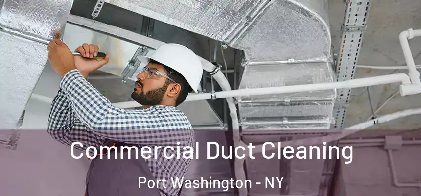  Commercial Duct Cleaning Port Washington - NY