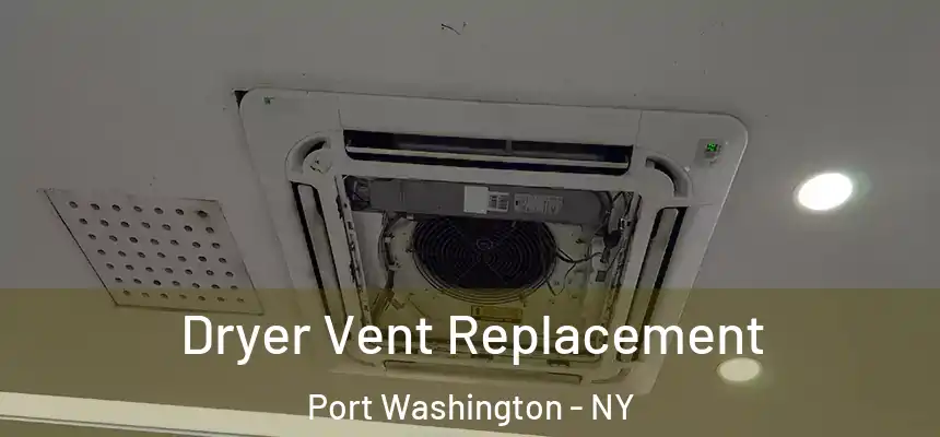 Dryer Vent Replacement Port Washington - NY