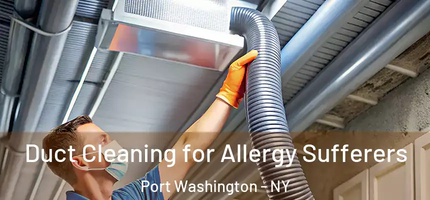  Duct Cleaning for Allergy Sufferers Port Washington - NY