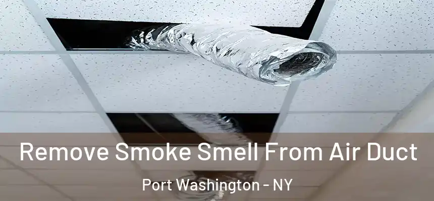 Remove Smoke Smell From Air Duct Port Washington - NY