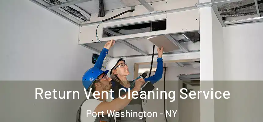  Return Vent Cleaning Service Port Washington - NY
